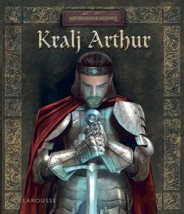 Larousse nevjerojatne legende Kralj Arthur